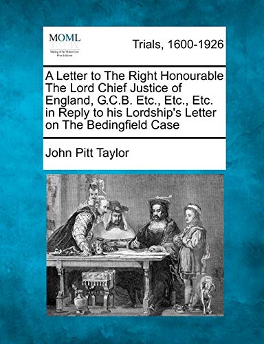 Letter to the Right Honourable the Lord Chief Justice of England, G C B etc , et [Paperback]