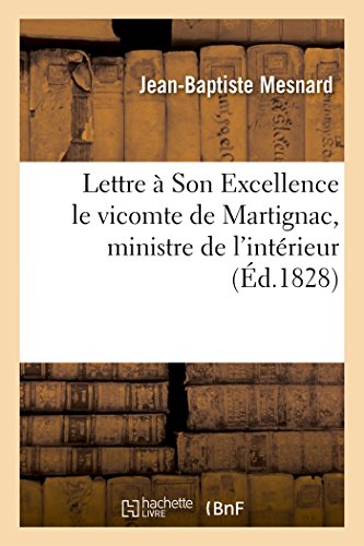 Lettre A Son Excellence Le Vicomte De Martignac, Ministre De L'interieur (french [Paperback]