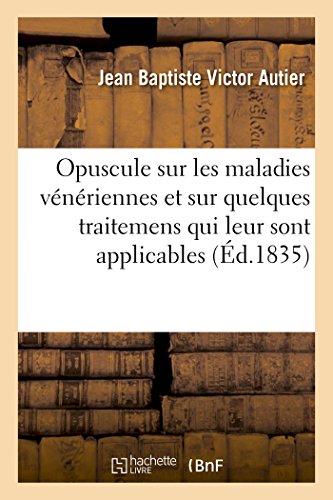 Opuscule Sur les Maladies Veneriennes et Sur Quelques Traitemens Qui Leur Sont A [Paperback]