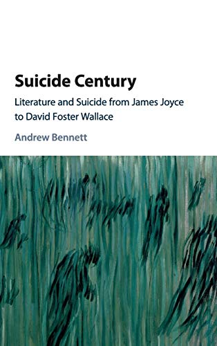 Suicide Century Literature and Suicide from James Joyce to David Foster Wallace [Hardcover]