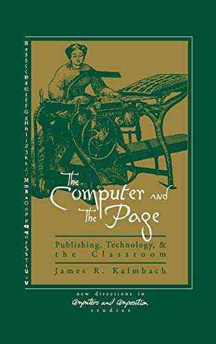 The Computer and the Page The Theory, History and Pedagogy of Publishing, Techn [Hardcover]