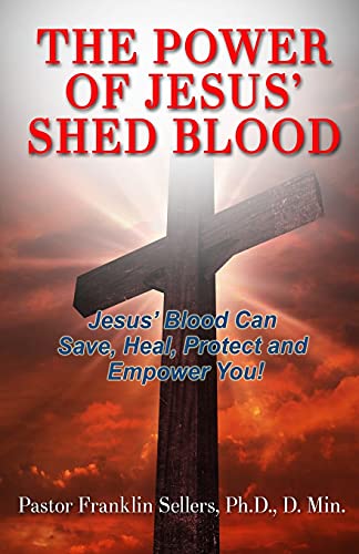 The Poer Of Jesus' Shed Blood Jesus Blood Can Save, Protect, Heal And Empoer  [Paperback]