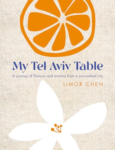 My Tel Aviv Table: A journey of flavours and aromas from a sun-soaked city [Hardcover]