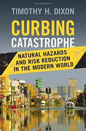 Curbing Catastrophe: Natural Hazards and Risk Reduction in the Modern World [Hardcover]