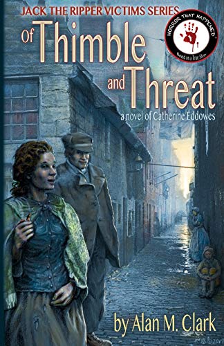 Of Thimble and Threat  A Novel of Catherine Eddoes, the Fourth Victim of Jack  [Paperback]