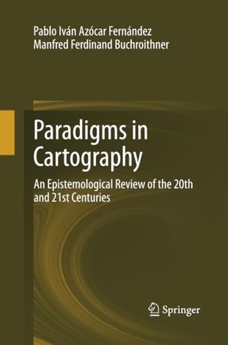 Paradigms in Cartography: An Epistemological Review of the 20th and 21st Centuri [Paperback]