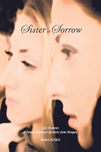 Sister In Sorro Life Histories Of Female Holocaust Survivors From Hungary (rap [Paperback]