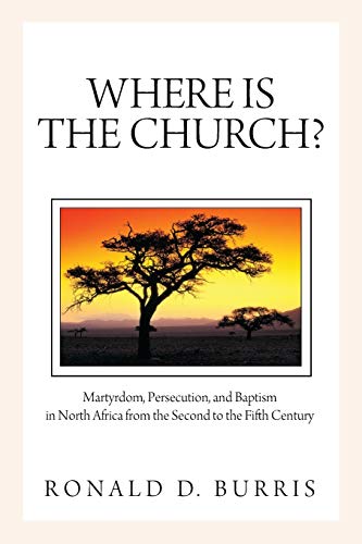 Where Is the Church Martyrdom, Persecution, and Baptism in North Africa from t [Paperback]