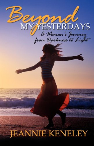 Beyond My Yesterdays A Woman's Journey from Darkness to Light [Paperback]