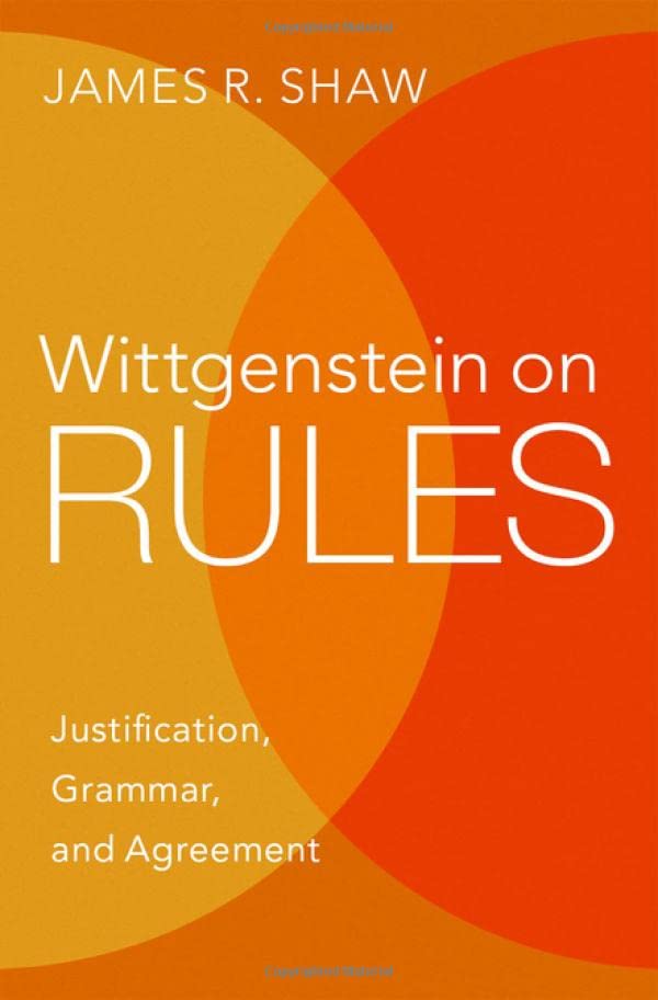 Wittgenstein on Rules: Justification, Grammar, and Agreement [Hardcover]