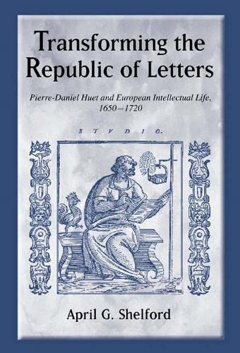 Transforming the Republic of Letters Pierre-Daniel Huet and European Intellectu [Hardcover]