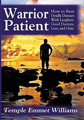 Warrior Patient Ho To Beat Deadly Diseases With Laughter, Good Doctors, Love,  [Hardcover]