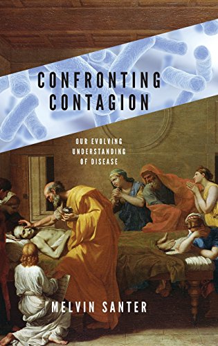 Confronting Contagion Our Evolving Understanding of Disease [Hardcover]