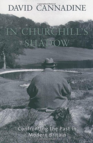 In Churchill's Shado Confronting the Past in Modern Britain [Paperback]