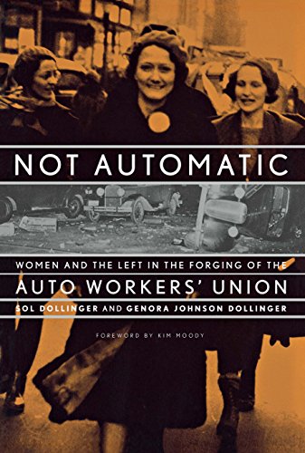 Not Automatic Women and the Left in the Forging of the Auto Workers' Union [Paperback]