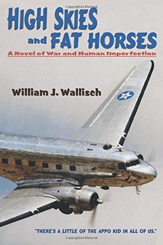 High Skies And Fat Horses, A Novel Of War And Human Imperfection [Paperback]