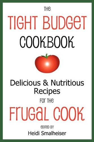 The Tight Budget Cookbook Delicious And Nutritious Recipes For The Frugal Cook [Paperback]