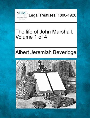 The Life Of John Marshall. Volume 1 Of 4 [Paperback]