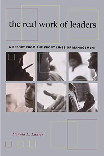 The Real Work Of Leaders A Report From The Front Lines Of Management [Paperback]