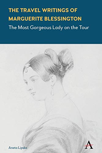 Travel Writings of Marguerite Blessington  The Most Gorgeous Lady on the Tour [Paperback]