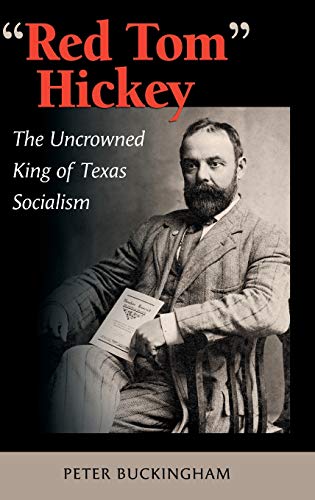 &quotRed Tom" Hickey  The Uncroned King of Texas Socialism [Hardcover]