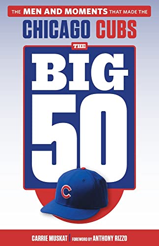 The Big 50: Chicago Cubs: The Men and Moments that Made the Chicago Cubs [Paperback]