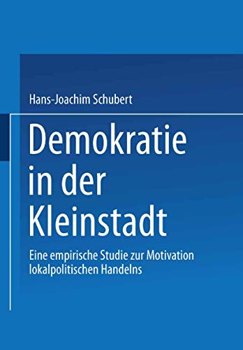 Demokratie in der Kleinstadt Eine empirische Studie zur Motivation lokalpolitis [Paperback]