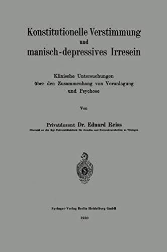 Konstitutionelle Verstimmung und manisch-depressives Irresein: Klinische Untersu [Paperback]