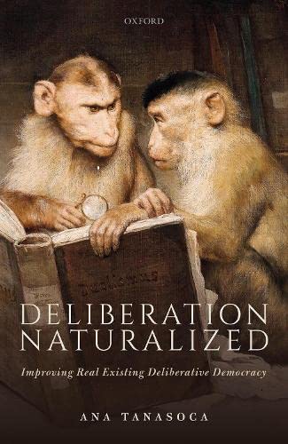 Deliberation Naturalized Improving Real Existing Deliberative Democracy [Hardcover]