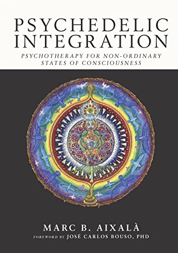 Psychedelic Integration: Psychotherapy for Non-Ordinary States of Consciousness [Paperback]