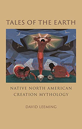 Tales of the Earth: Native North American Creation Mythology [Hardcover]