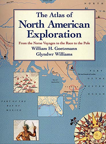 The Atlas Of North American Exploration: From The Norse Voyages To The Race To T [Paperback]