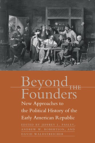 Beyond The Founders Ne Approaches To The Political History Of The Early Americ [Paperback]