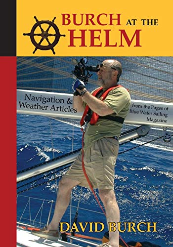 Burch At The Helm Navigation And Weather Articles From The Pages Of Blue Water  [Paperback]