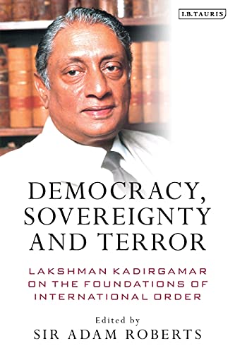 Democracy, Sovereignty and Terror Lakshman Kadirgamar on the Foundations of Int [Paperback]