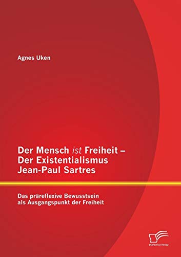 Der Mensch Ist Freiheit - Der Existentialismus Jean-Paul Sartres Das Prreflexi [Paperback]