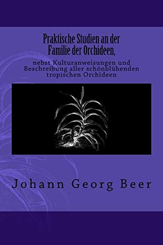 Praktische Studien An Der Familie Der Orchideen Nebst Kulturanweisungen Und Bes [Paperback]