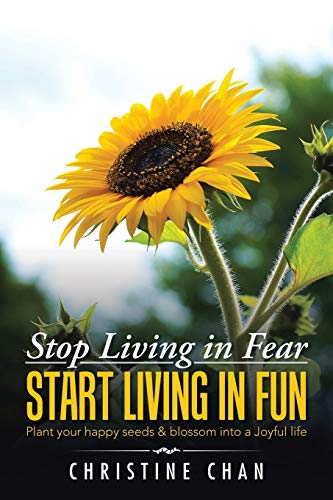 Stop Living In Fear Start Living In Fun Plant Your Happy Seeds & Blossom Into A [Paperback]