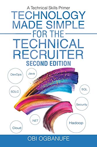 Technology Made Simple for the Technical Recruiter, Second Edition  A Technical [Paperback]