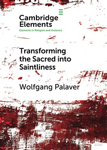 Transforming the Sacred into Saintliness Reflecting on Violence and Religion i [Paperback]