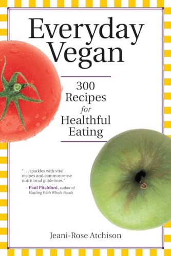 Everyday Vegan: 300 Recipes for Healthful Eating [Paperback]