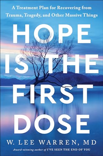 Hope Is the First Dose: A Treatment Plan for Recovering from Trauma, Tragedy, an [Hardcover]