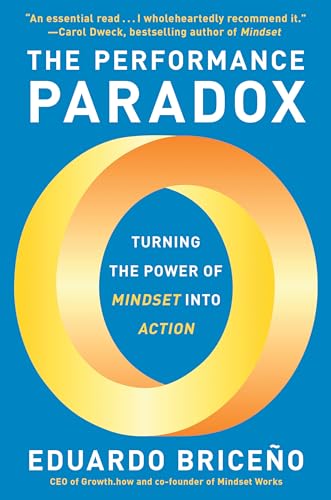 The Performance Paradox: Turning the Power of Mindset into Action [Hardcover]