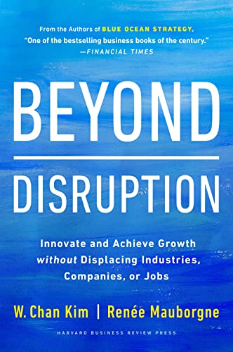 Beyond Disruption: Innovate and Achieve Growth without Displacing Industries, Co [Hardcover]