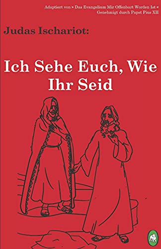 Ich Sehe Euch, Wie Ihr Seid (die Chroniken Von Jesus Und Judas Ischariot) (volum [Paperback]