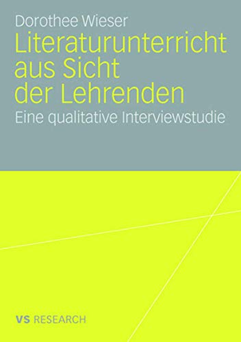 Literaturunterricht aus Sicht der Lehrenden Eine qualitative Interviestudie [Paperback]