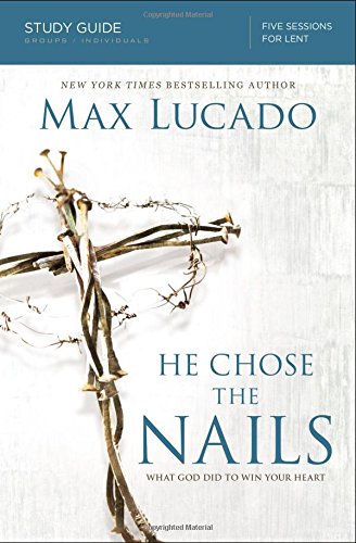 He Chose the Nails Study Guide: What God Did to Win Your Heart [Paperback]