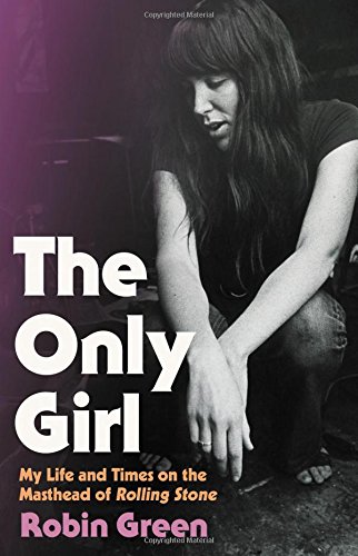 The Only Girl: My Life and Times on the Masthead of Rolling Stone [Hardcover]