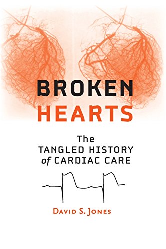 Broken Hearts The Tangled History Of Cardiac Care [Paperback]