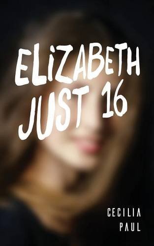 Elizabeth, Just Sixteen [Paperback]